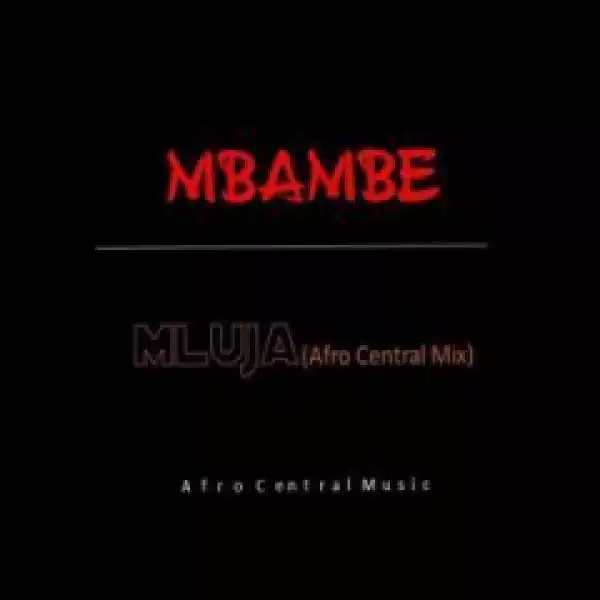 Mluja - Mbambe (Afro Central  Mix)